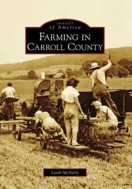 Farming in Carroll County, Md by Lyndi Mcnulty 9780738568331