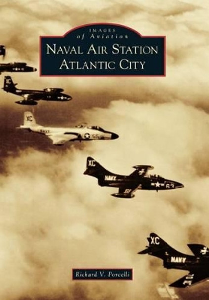 Naval Air Station Atlantic City by Richard V Porcelli 9780738576701