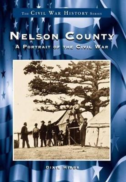 Nelson County:: A Portrait of the Civil War by Dixie P Hibbs 9780738502618