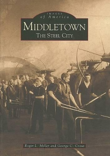 Middletown: The Steel City by Roger L. Miller 9780738507293