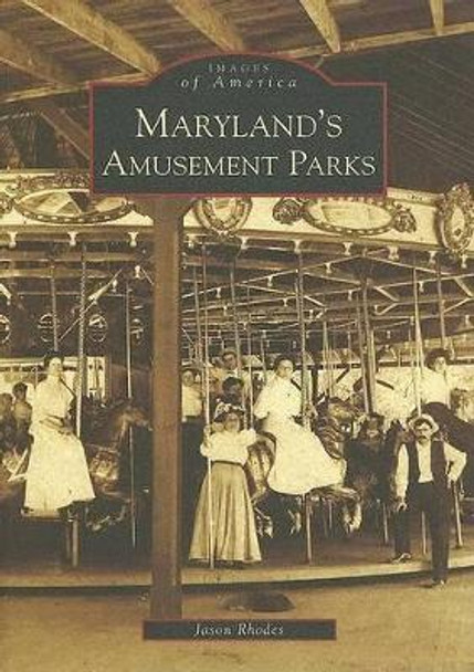 Maryland's Amusement Parks by Jason Rhodes 9780738517957