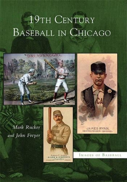 19th Century Baseball in Chicago by Mark Rucker 9780738531816