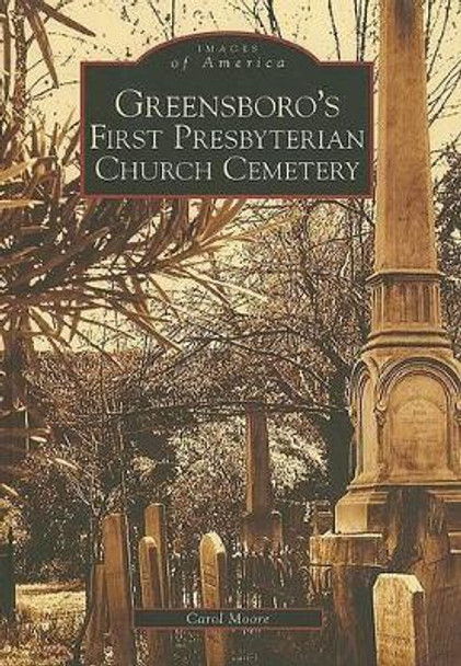 Greensboro's First Presbyterian Church Cemetery, Nc by Carol Moore 9780738543109