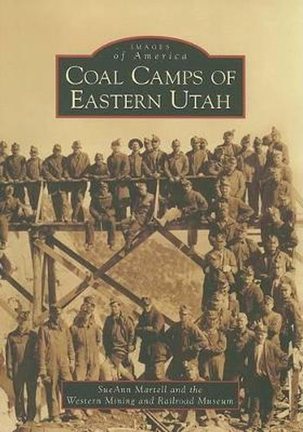 Coal Camps of Eastern Utah by sue ann Martell 9780738556451