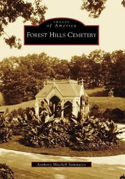 Forest Hills Cemetery by Anthony Mitchell Sammarco 9780738557885