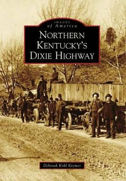 Northern Kentucky's Dixie Highway by Deborah Kohl Kremer 9780738567730