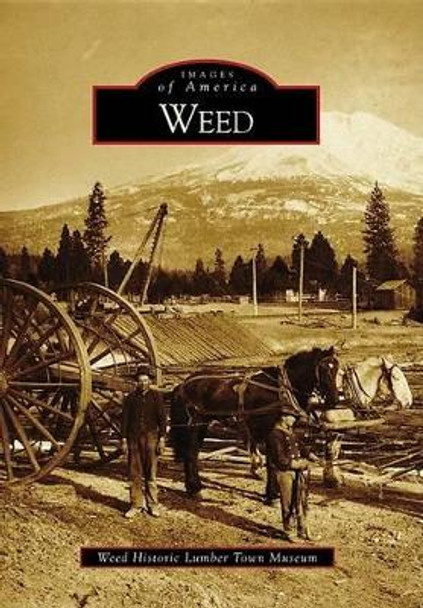 Weed by Weed Historic Lumber Town Museum 9780738569321