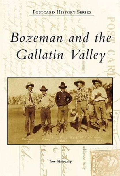 Bozeman and the Gallatin Valley, Mt by Tom Mulvaney 9780738570846