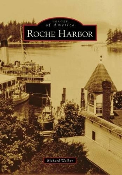 Roche Harbor, Wa by Richard Walker 9780738571058