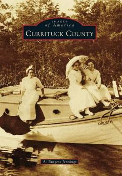 Currituck County by A. Burgess Jennings 9780738592756