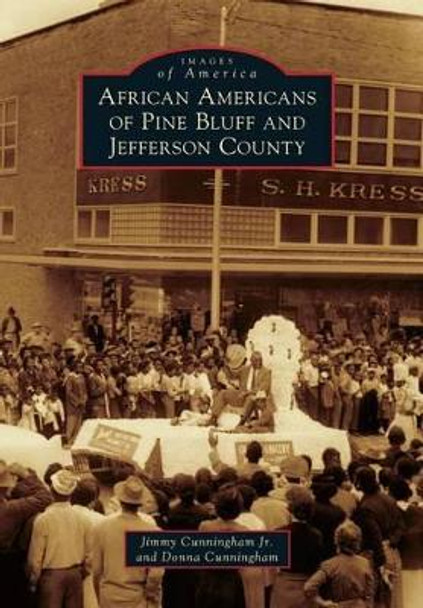 African Americans of Pine Bluff and Jefferson County by Jimmy Cunningham Jr 9780738598840