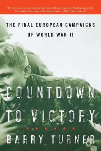 Countdown to Victory: The Final European Campaigns of World War II by Barry Turner 9780060742829