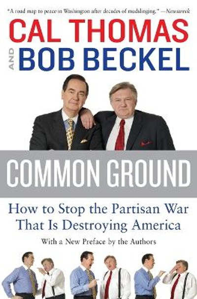 Common Ground: How to Stop the Partisan War That Is Destroying America by Cal Thomas 9780061236358