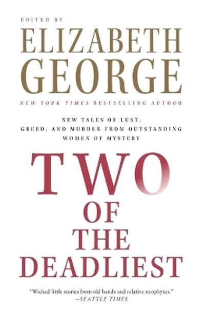 Two of the Deadliest: New Tales of Lust, Greed, and Murder from Outstanding Women of Mystery by Elizabeth George 9780061350344