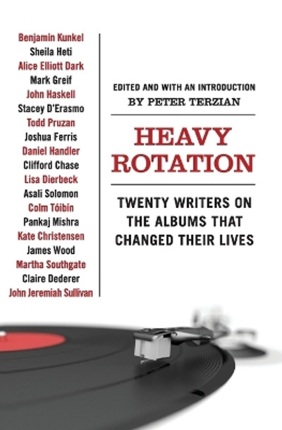 Heavy Rotation: Twenty Writers on the Albums That Changed Their Lives by Peter Terzian 9780061579745