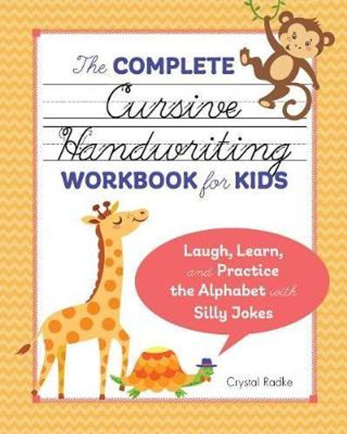 The Complete Cursive Handwriting Workbook for Kids: Laugh, Learn, and Practice the Alphabet with Silly Jokes by Crystal Radke