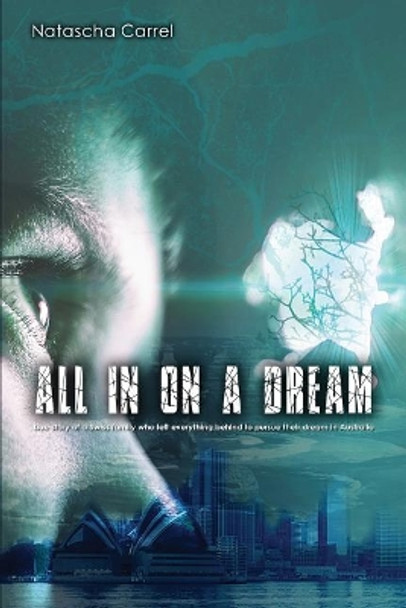 All in on a Dream: True story of a Swiss family who left everything behind to pursue their dream in Australia by Natascha Carrel 9780648474500