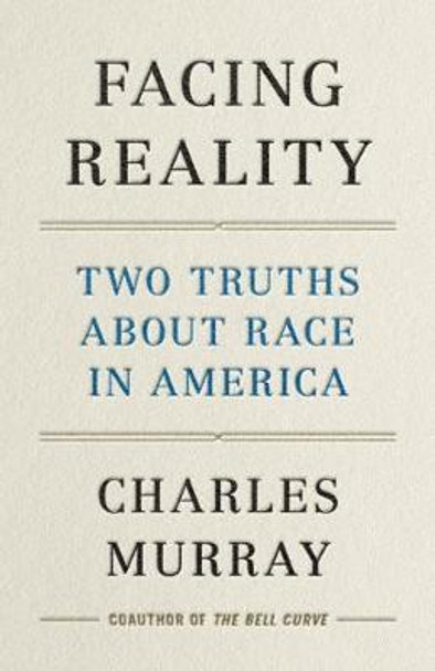 Facing Reality: Two Truths about Race in America by Charles Murray