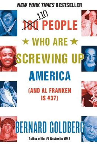 100 People Who Are Screwing Up America: And Al Franken Is Number 37 by Bernard Goldberg 9780060761295