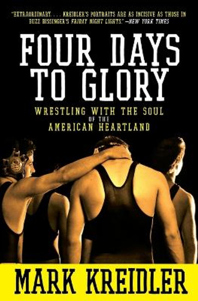 Four Days to Glory: Wrestling with the Soul of the American Heartland by Mark Kreidler 9780060823191