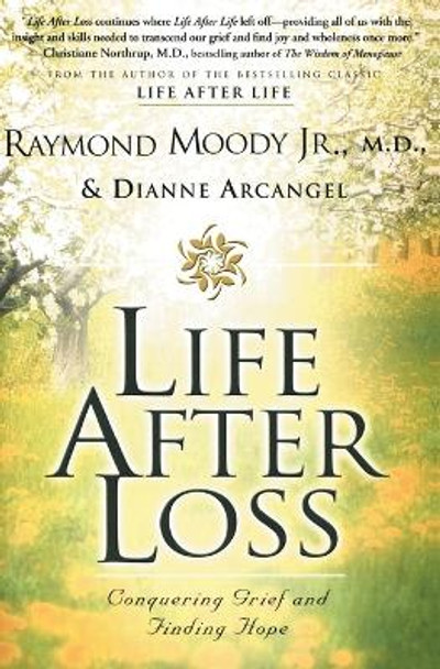 Life After Loss: Conquering Grief and Finding Hope by Raymond Moody 9780062517302