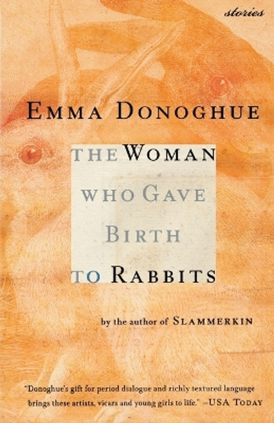 The Woman Who Gave Birth to Rabbits: Stories by Professor Emma Donoghue 9780156027397