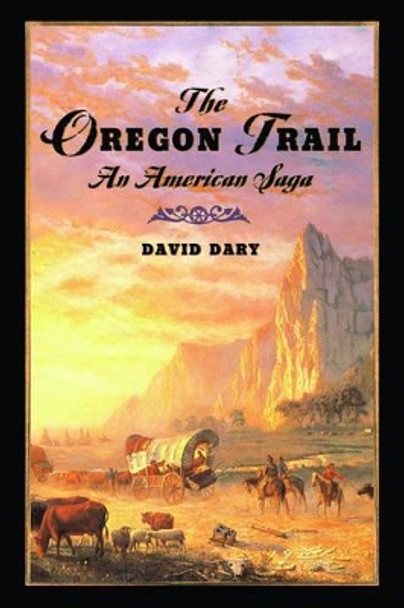 The Oregon Trail: An American Saga by David Dary 9780195224009