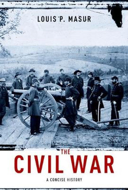 The Civil War: A Concise History by Louis P. Masur 9780199740482