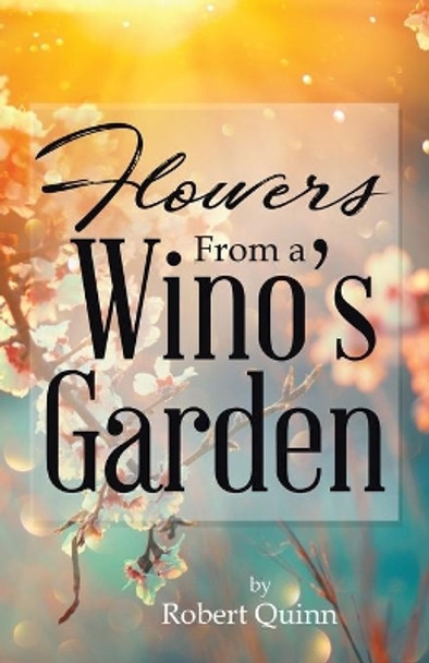 Flowers From a Wino's Garden by Robert Quinn 9780228805496