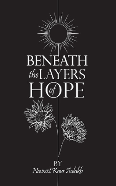 Beneath the Layers of Hope by Navneet Kaur Aulakh 9780228837008