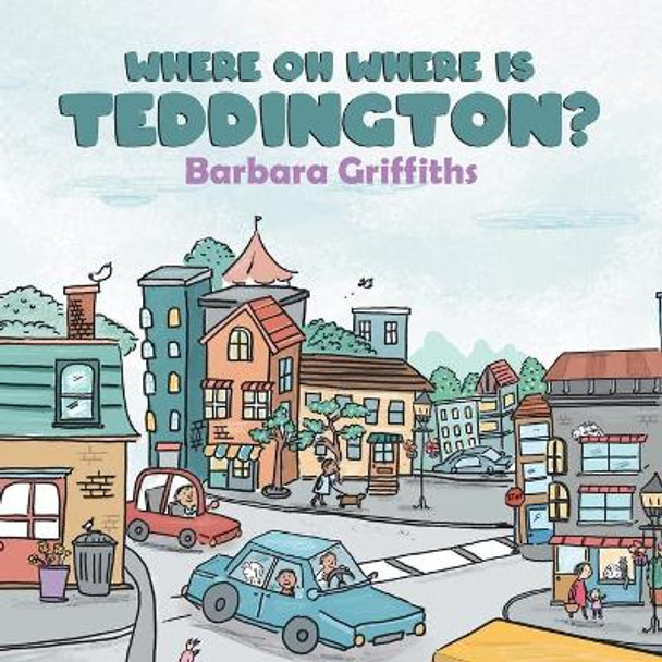 Where Oh Where Is Teddington? by Barbara Griffiths 9780228840251