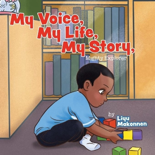 My Voice, My Life, My Story: Mighty Explorer by Liyu Makonnen 9780228865704