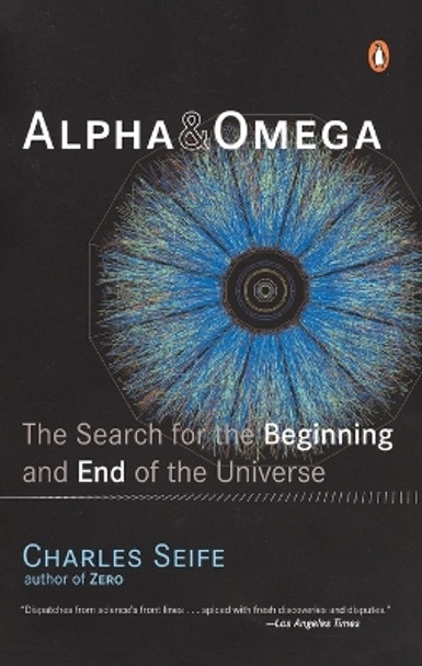 Alpha and Omega: The Search for the Beginning and End of the Universe by Charles Seife 9780142004463