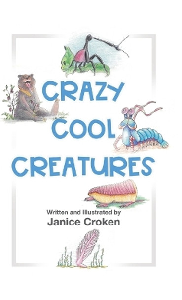 Crazy Cool Creatures by Janice Croken 9780228884859