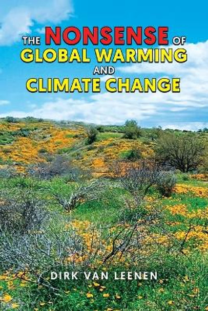 The Nonsense of Global Warming and Climate Change by Dirk Van Leenen 9780228896395