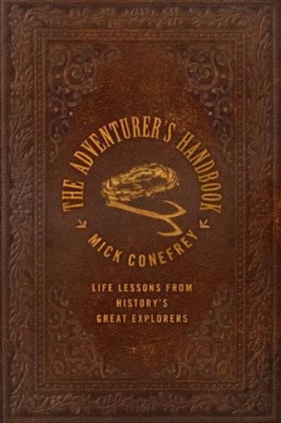 The Adventurer's Handbook: From Surviving an Anaconda Attack to Finding Your Way Out of a Desert by Mick Conefrey 9780230105577