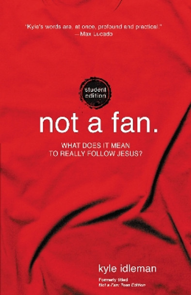 Not a Fan Student Edition: What does it mean to really follow Jesus? by Kyle Idleman 9780310746317