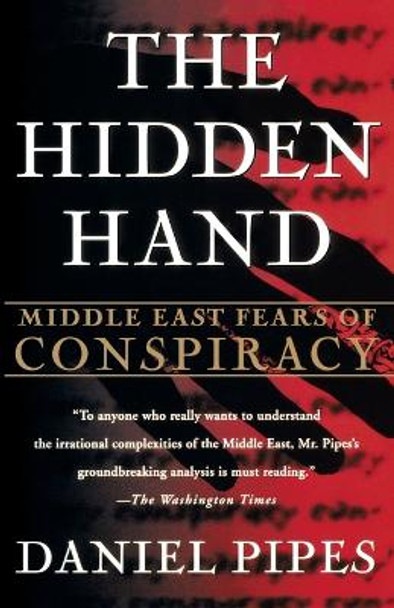 The Hidden Hand: Middle East Fears of Conspiracy by Daniel Pipes 9780312176884