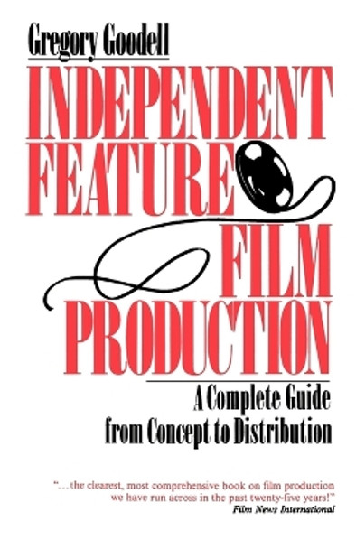 Independent Feature Film Production: A Complete Guide from Concept Through Distribution by Gregory Goodell 9780312304621