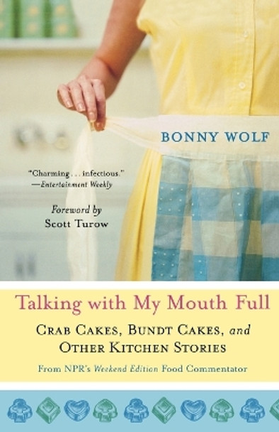 Talking with My Mouth Full: Crab Cakes, Bundt Cakes, and Other Kitchen Stories by Bonny Wolf 9780312373856