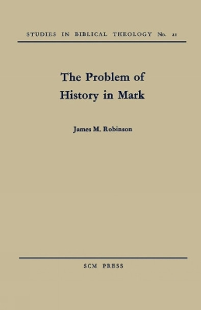 The Problem of History in Mark by James M. Robinson 9780334013099