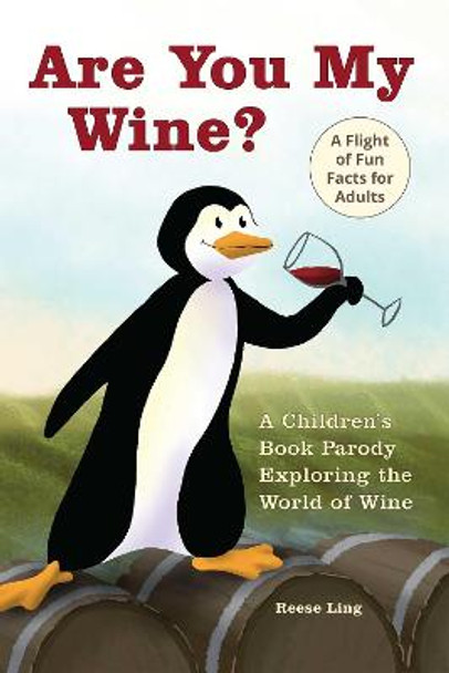 Are You My Wine?: A Children's Book Parody for Adults Exploring the World of Wine by Reese Ling