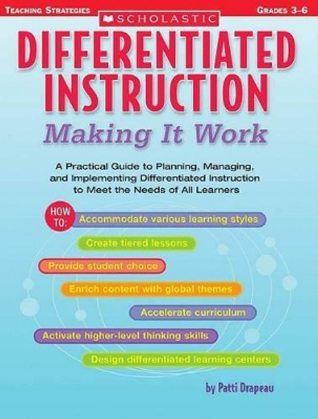 Differentiated Instruction: Making It Work: A Practical Guide to Planning, Managing, and Implementing Differentiated Instruction to Meet the Needs of All Learners by Patti Drapeau 9780439517782