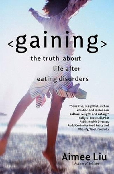 Gaining: The Truth about Life After Eating Disorders by Aimee Liu 9780446694827