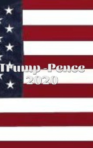 Trump-Pence 2020 Writing Drawing Journal by Sir Michael Huhn Michael Huhn 9780464216049