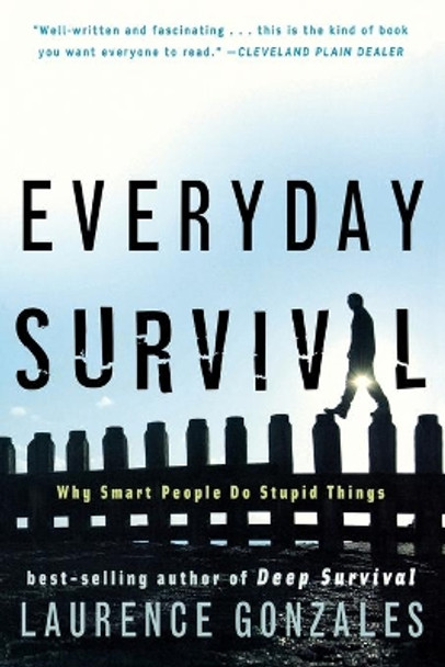 Everyday Survival: Why Smart People Do Stupid Things by Laurence Gonzales 9780393337068