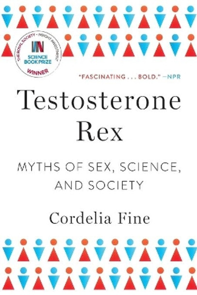 Testosterone Rex: Myths of Sex, Science, and Society by Cordelia Fine 9780393355482