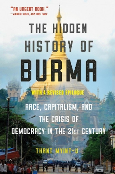 The Hidden History of Burma: Race, Capitalism, and Democracy in the 21st Century by Thant Myint-U 9780393541434