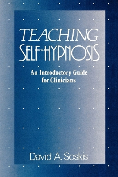 Teaching Self-Hypnosis: An Introductory Guide for Clinicians by David A Soskis 9780393705928