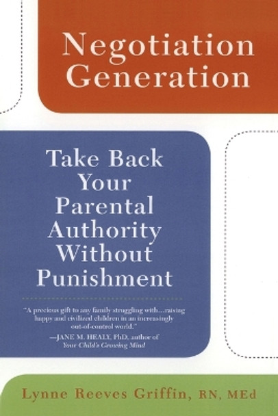 Negotiation Generation: Take Back Your Parental Authority Without Punishment by Lynne Reeves Griffin 9780425217016